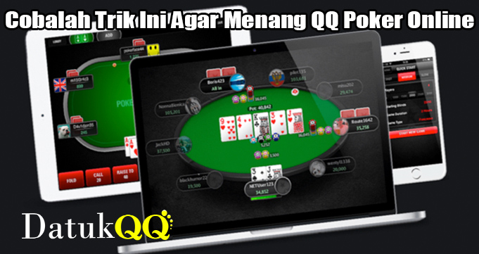 Cobalah Trik Ini Agar Menang QQ Poker Online